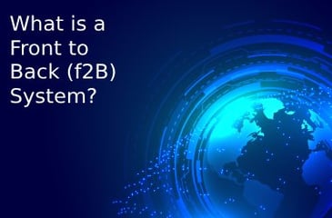 What is a Front to Back (f2B) System?